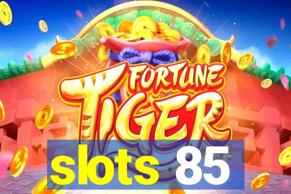 slots 85